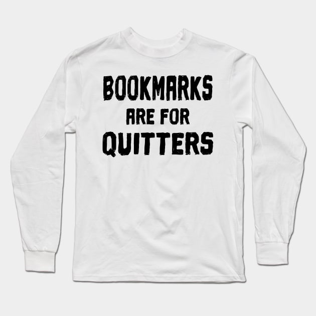 Bookmarks are for Quitters Long Sleeve T-Shirt by Nirvanibex